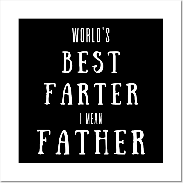 worlds best farter i mean father Wall Art by Hunter_c4 "Click here to uncover more designs"